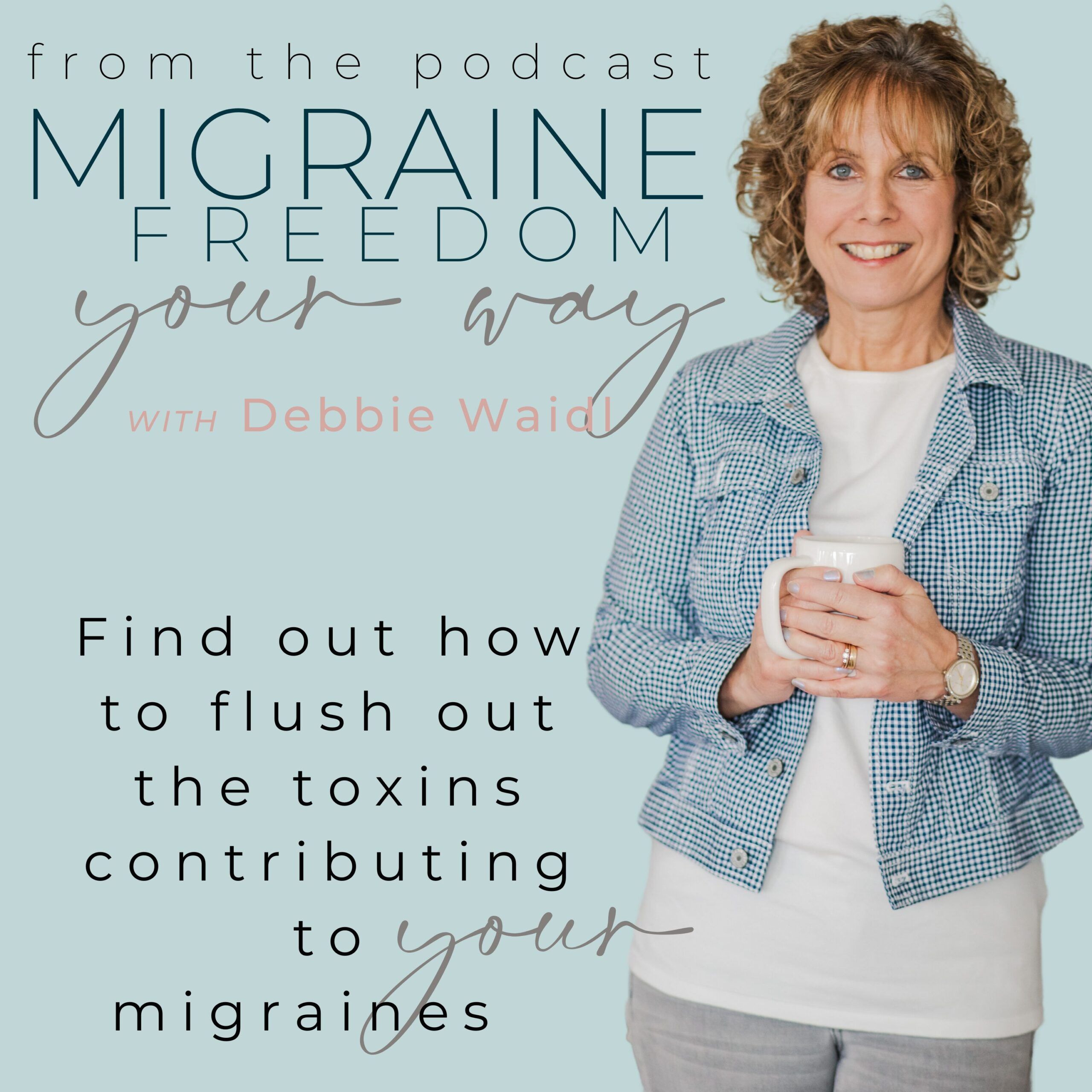 Migraine Freedom Your Way Podcast Toxins