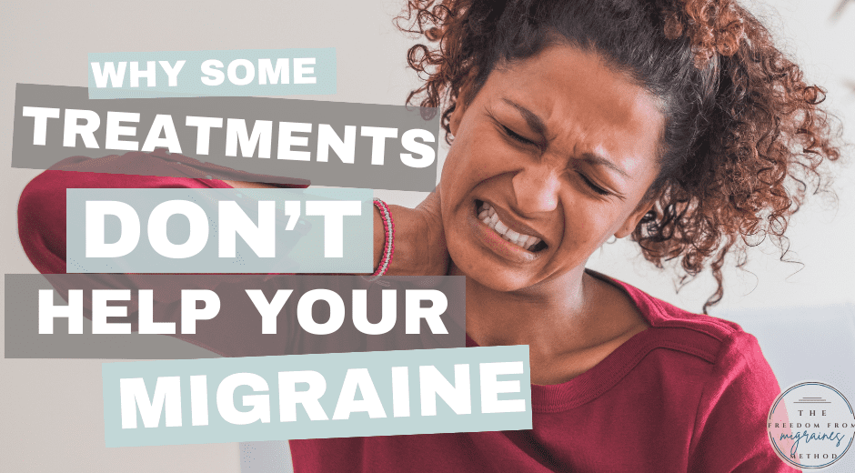 why some treatments do not help your migraine